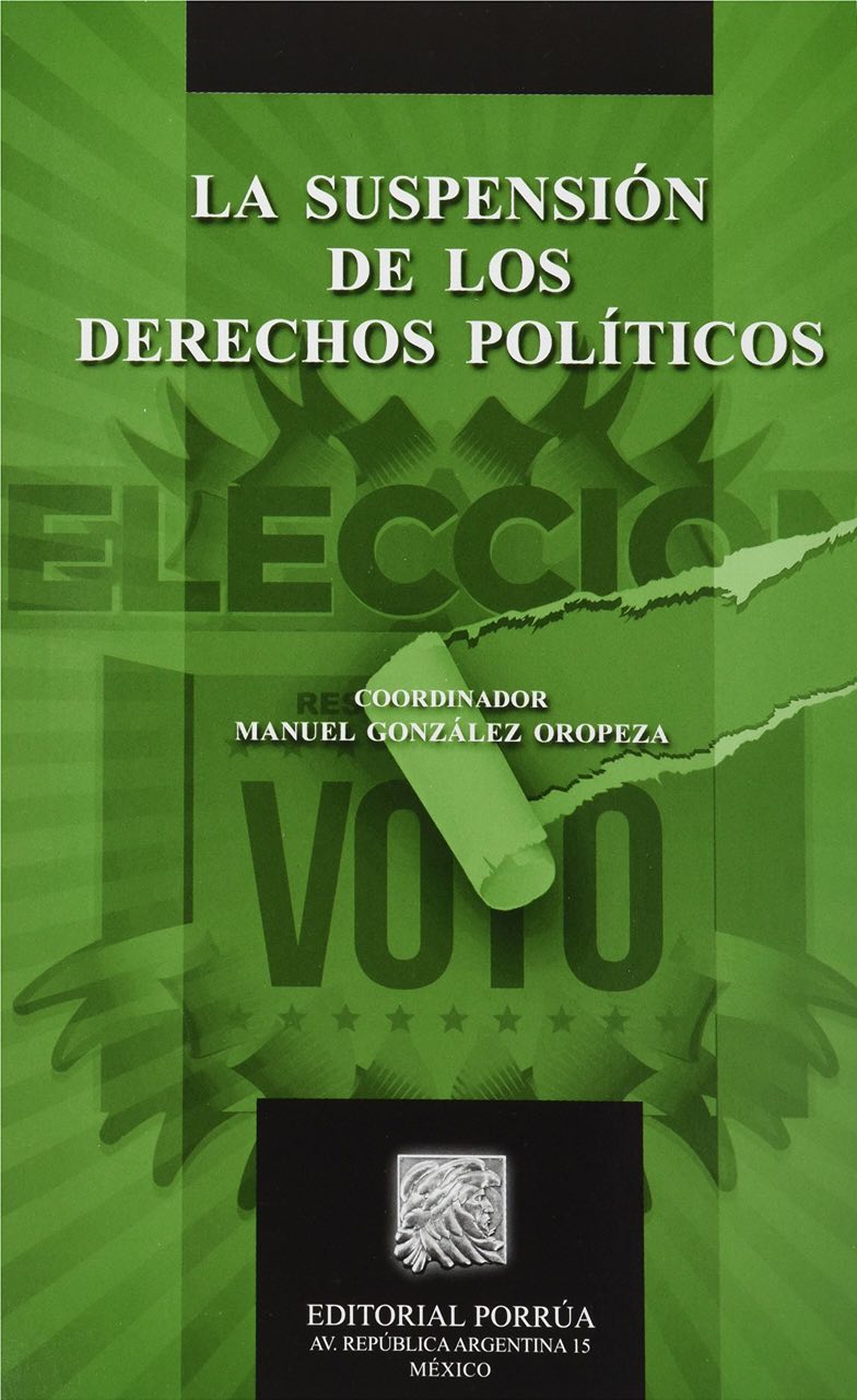 “SUSPENSIÓN DE LOS DERECHOS POLÍTICOS Y MUERTE CIVIL: CASO GREG SÁNCHEZ”. MAGISTRADO MANUEL GONZÁLEZ OROPEZA